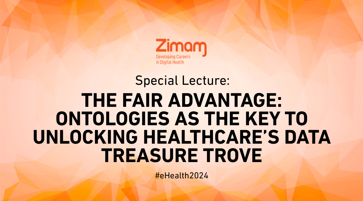 Special Lecture: The Fair Advantage Ontologies as the Key to Unlocking Healthcares Data Treasure Trove #eHealth2024