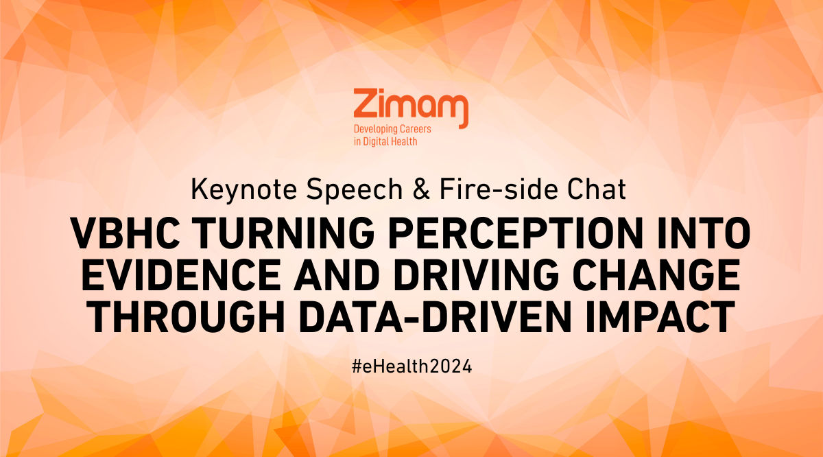 Keynote Speech & Fire-side Chat VBHC Turning Perception into Evidence and Driving Change through Data-Driven Impact #eHealth2024